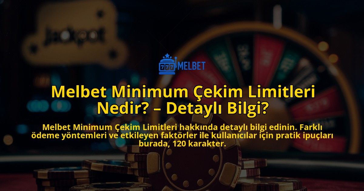 Melbet-Minimum-Cekim-Limitleri-Nedir-Detayli-Bilgi-overlay-1769025930.jpg