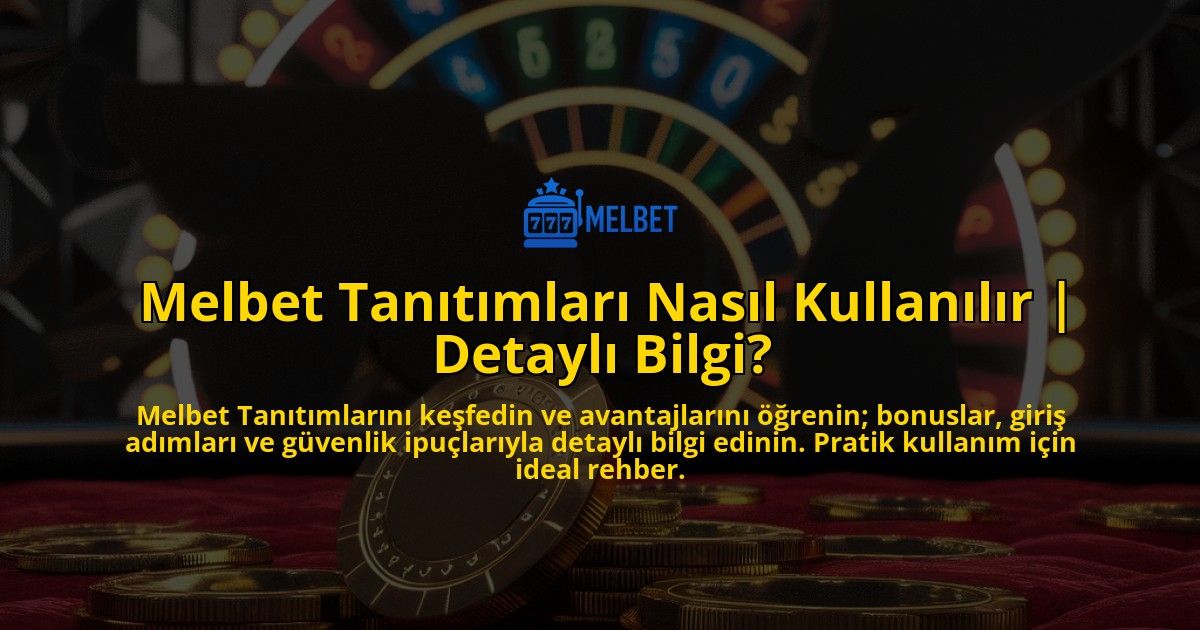 Melbet-Tanitimlari-Nasil-Kullanilir-Detayli-Bilgi-overlay-1769254678.jpg