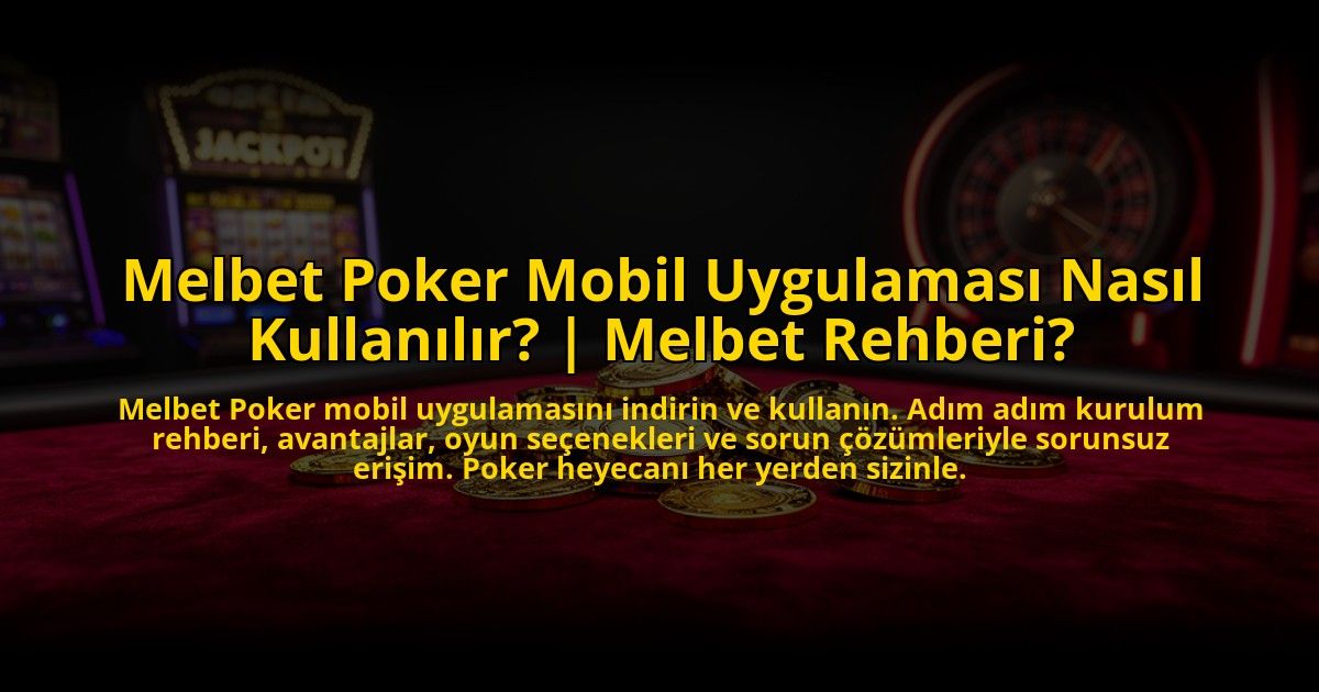 Melbet-Poker-Mobil-Uygulamasi-Nasil-Kullanilir-Melbet-Rehberi-overlay-1772815105.jpg